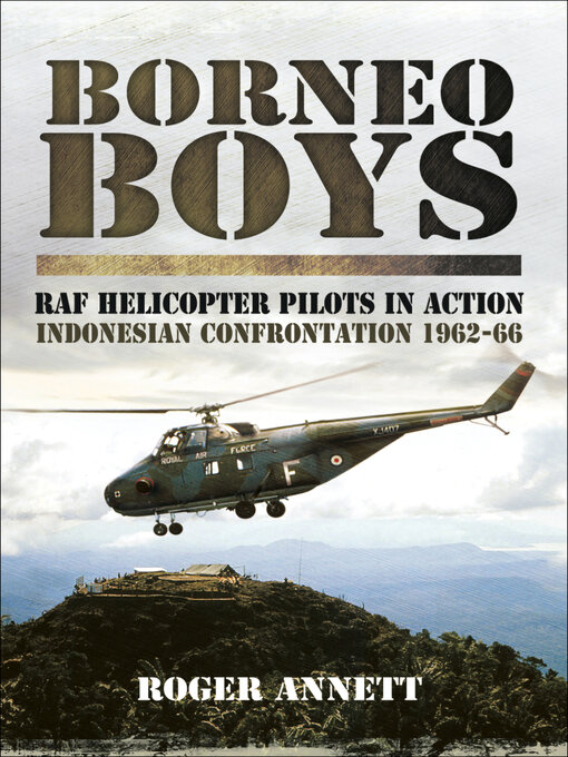 Borneo Boys : RAF Helicopter Pilots in Action: Indonesia Confrontation, 1962–66