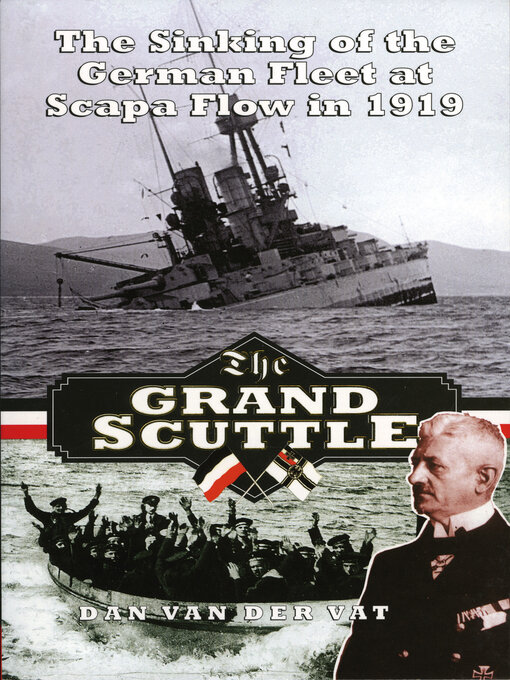 The Grand Scuttle : The Sinking of the German Fleet at Scapa Flow in 1919