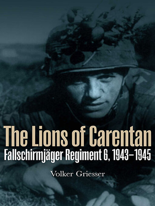 The Lions of Carentan : Fallschirmjager Regiment 6, 1943–1945