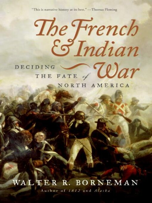 The French and Indian War : Deciding the Fate of North America