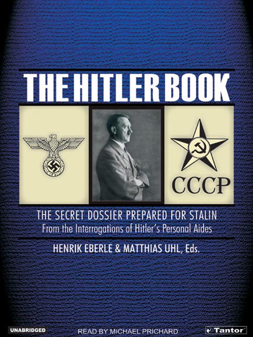 The Hitler Book : The Secret Dossier Prepared for Stalin from the Interrogations of Hitler's Personal Aides