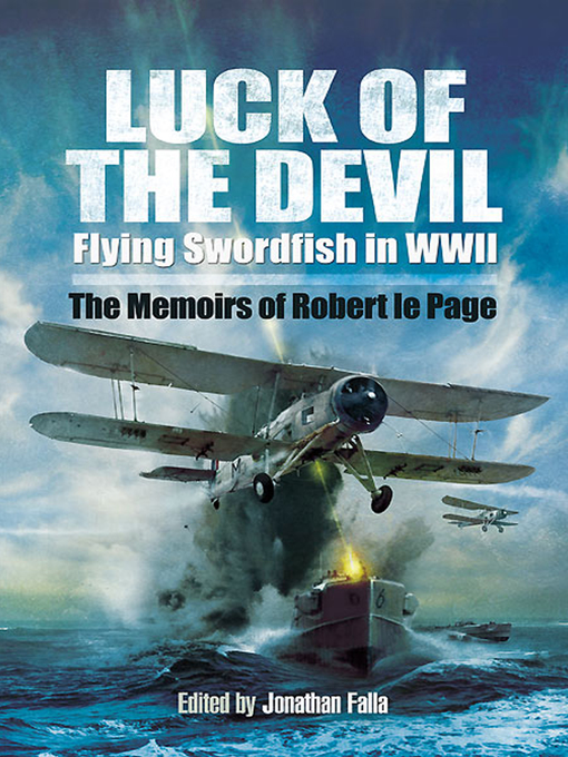 Luck of the Devil : Flying Swordfish in WWII: The Memoirs of Robert le Page