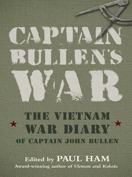 Captain Bullen's War : The Vietnam War Diary of Captain John Bullen