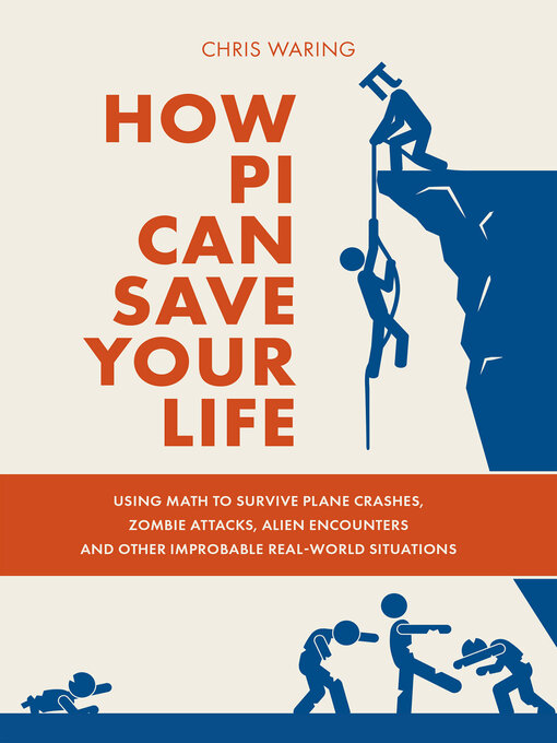 How Pi Can Save Your Life : Using Math to Survive Plane Crashes, Zombie Attacks, Alien Encounters, and Other Improbable Real-World Situations