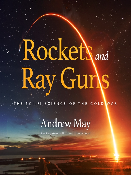 Rockets and Ray Guns : The Sci-Fi Science of the Cold War