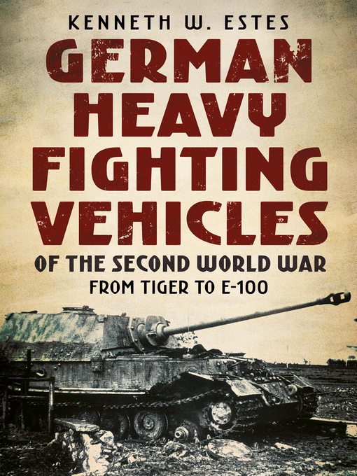 German Heavy Fighting Vehicles of the Second World War : From Tiger to E-100