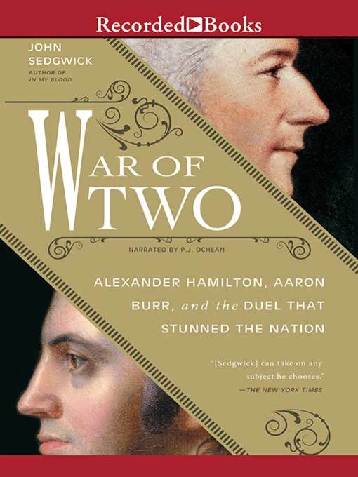 War of Two : Alexander Hamilton, Aaron Burr, and the Duel that Stunned the Nation