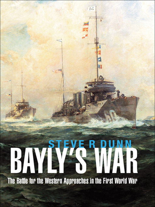 Bayly's War : The Battle for the Western Approaches in the First World War