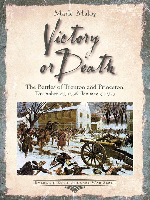 Victory or Death : The Battles of Trenton and Princeton, December 25, 1776—January 3, 1777