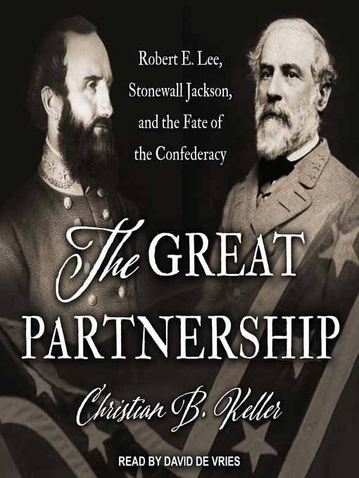 The Great Partnership : Robert E. Lee, Stonewall Jackson, and the Fate of the Confederacy