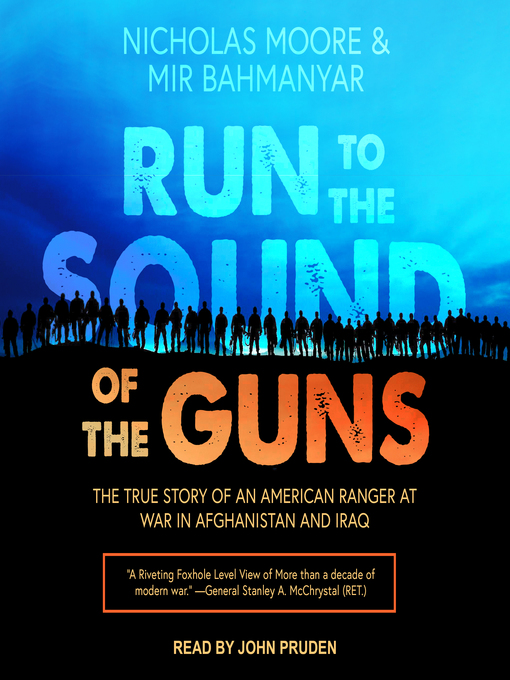 Run to the Sound of the Guns : The True Story of an American Ranger at War in Afghanistan and Iraq