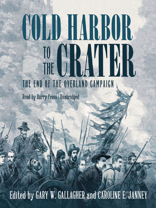 Cold Harbor to the Crater : The End of the Overland Campaign