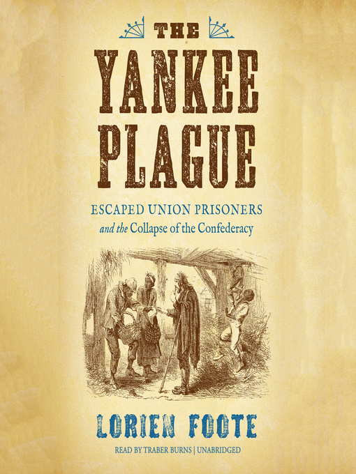 The Yankee Plague : Escaped Union Prisoners and the Collapse of the Confederacy