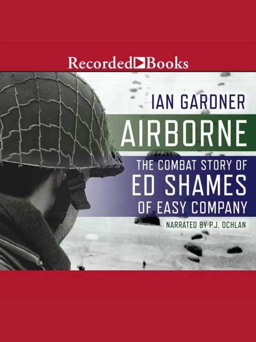 Airborne : The Combat Story of Ed Shames of Easy Company