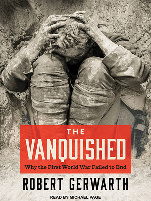 The Vanquished : Why the First World War Failed to End