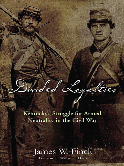 Divided Loyalties : Kentucky's Struggle for Armed Neutrality in the Civil War