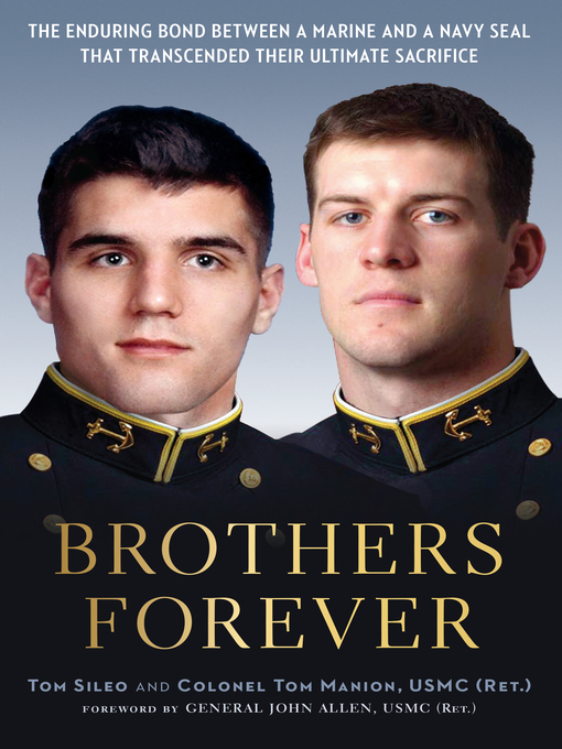 Brothers Forever : The Enduring Bond between a Marine and a Navy SEAL that Transcended Their Ultimate Sacrifice