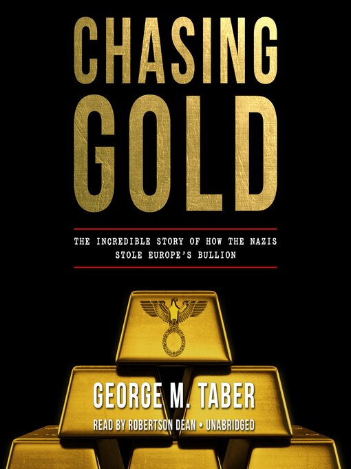 Chasing Gold : The Incredible Story of How the Nazis Stole Europe's Bullion