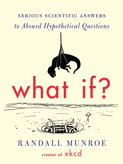 What If? : Serious Scientific Answers to Absurd Hypothetical Questions