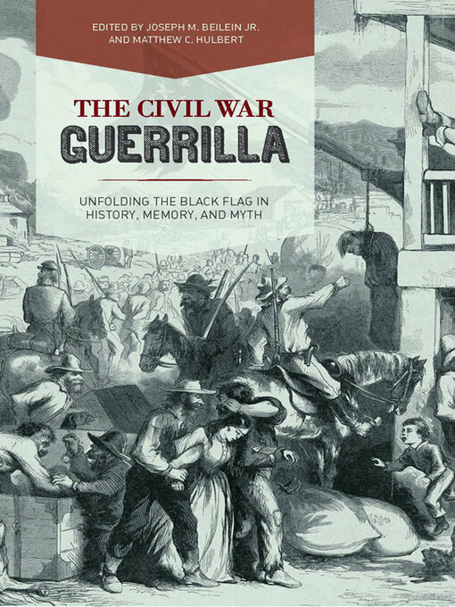 The Civil War Guerrilla: Unfolding the Black Flag in History, Memory, and Myth