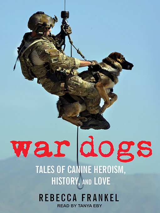 War Dogs : Tales of Canine Heroism, History, and Love