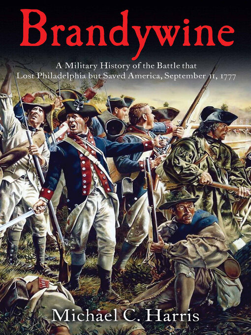 Brandywine : A Military History of the Battle that Lost Philadelphia but Saved America, September 11, 1777