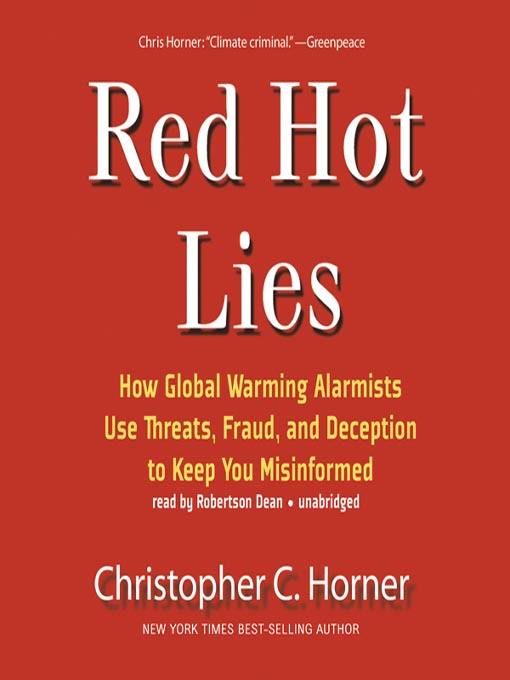 Red Hot Lies : How Global Warming Alarmists Use Threats, Fraud, and Deception to Keep You Misinformed