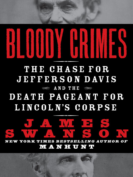 Bloody Crimes : The Chase for Jefferson Davis and the Death Pageant for Lincoln's Corpse