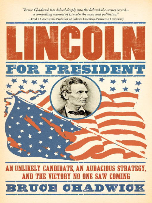 Lincoln for President : An Unlikely Candidate, An Audacious Strategy, and the Victory No One Saw Coming