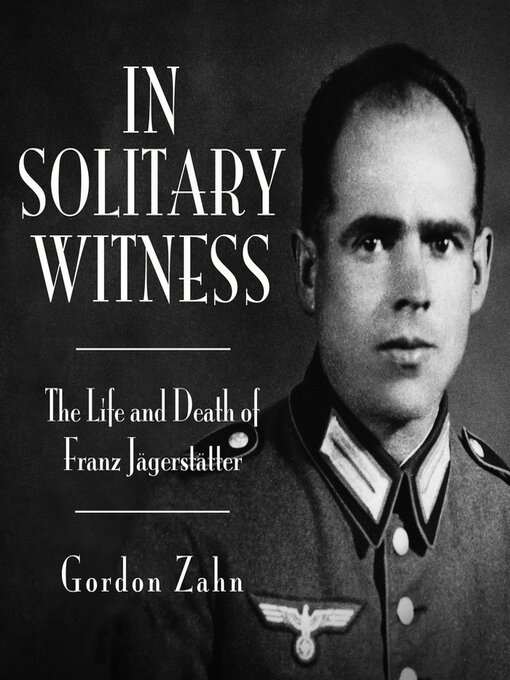 In Solitary Witness : The Life and Death of Franz Jägerstätter