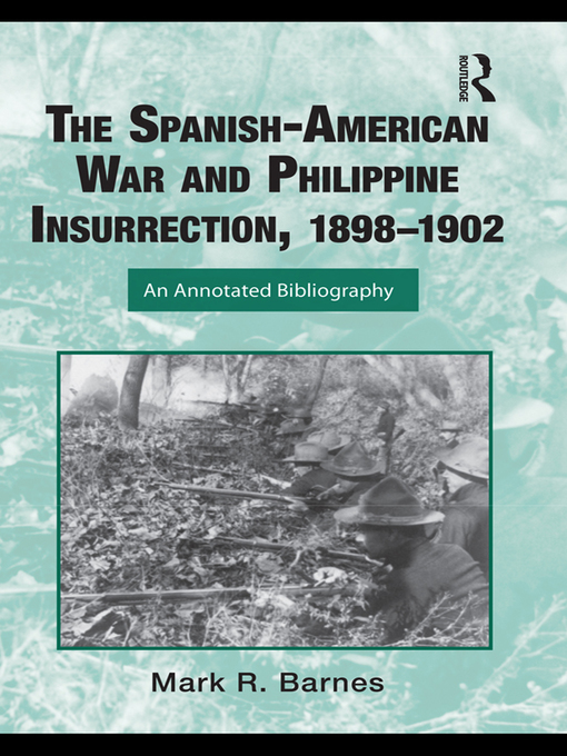 The Spanish-American War and Philippine Insurrection, 1898-1902 : An Annotated Bibliography