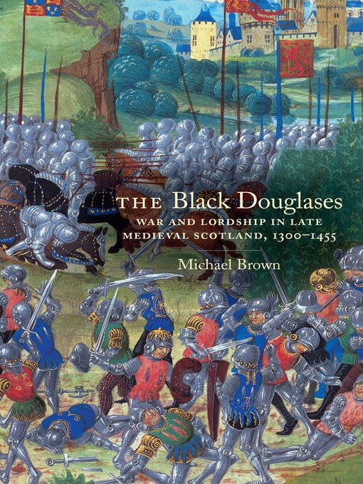 The Black Douglases : War and Lordship in Late Medieval Scotland, 1300-1455