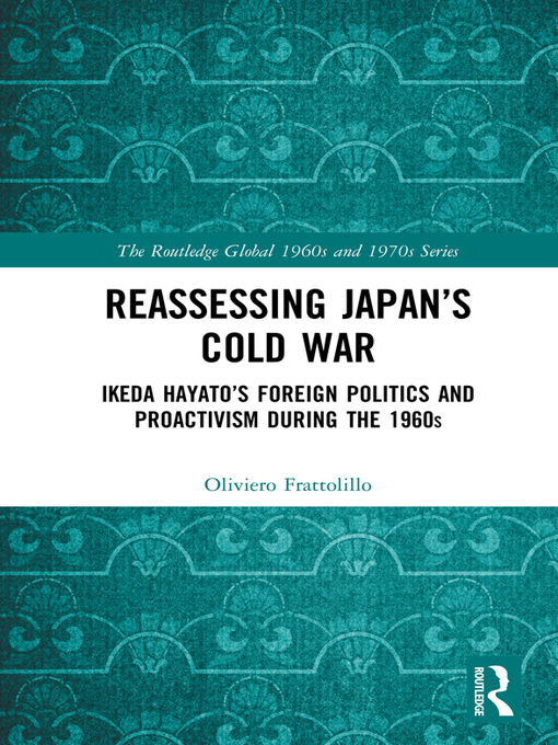 Reassessing Japan's Cold War : Ikeda Hayato's Foreign Politics and Proactivism During the 1960s
