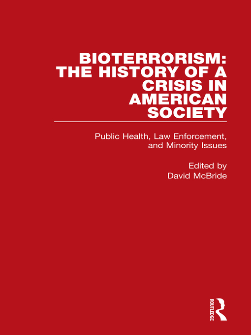 Bioterrorism : The History of a Crisis in American Society: Public Health, Law Enforcement, and Minority Issues