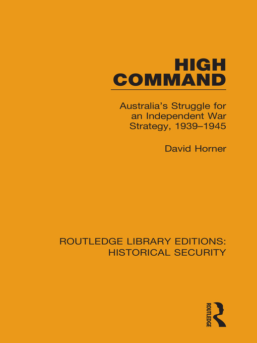 High Command : Australia's Struggle for an Independent War Strategy, 1939–1945