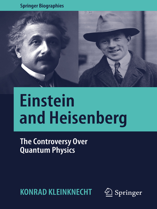 Einstein and Heisenberg : The Controversy Over Quantum Physics