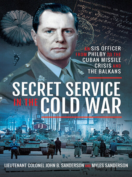 Secret Service in the Cold War : An SIS Officer from Philby to the Cuban Missile Crisis and the Balkans
