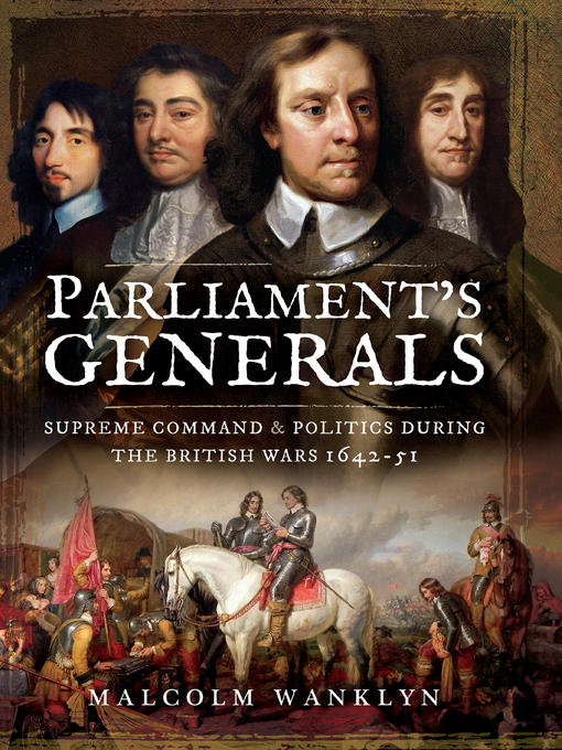 Parliament's Generals : Supreme Command and Politics during the British Wars, 1642–51