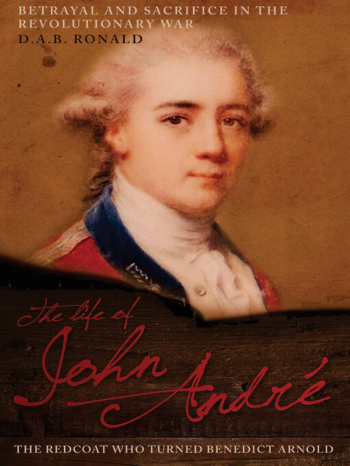 The Life of John André : The Redcoat Who Turned Benedict Arnold