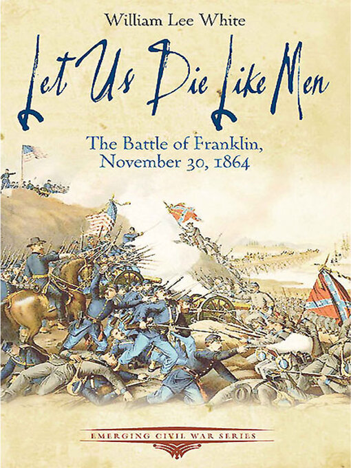 Let Us Die Like Men : The Battle of Franklin, November 30, 1864