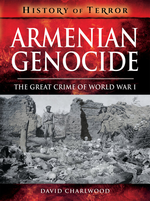 Armenian Genocide : The Great Crime of World War I