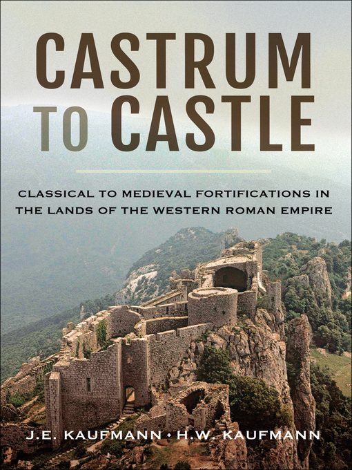 Castrum to Castle : Classical to Medieval Fortifications in the Lands of the Western Roman Empire