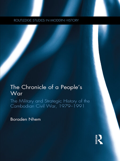 The Chronicle of a People's War : The Military and Strategic History of the Cambodian Civil War, 1979–1991