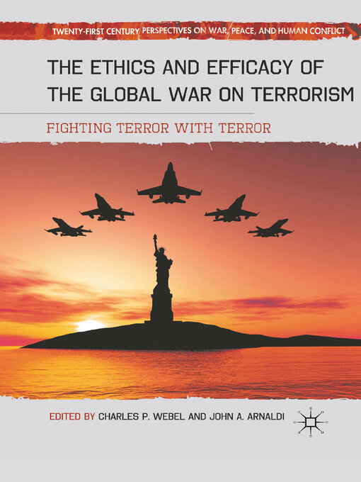 The Ethics and Efficacy of the Global War on Terrorism : Fighting Terror with Terror
