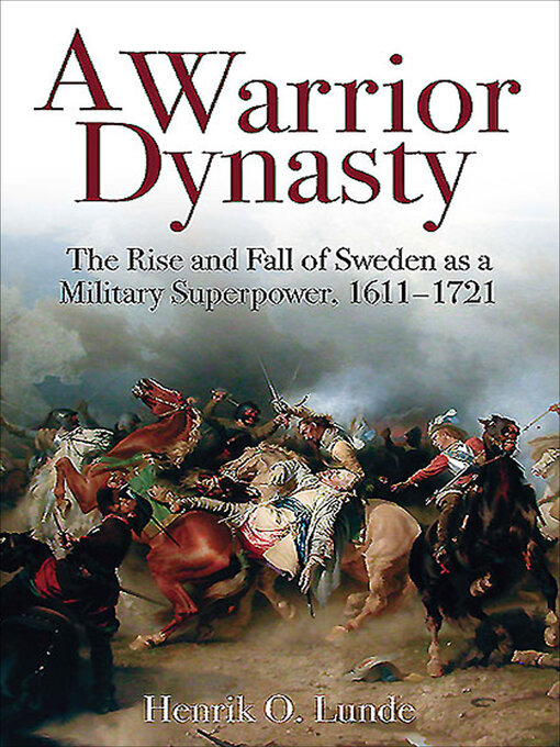 A Warrior Dynasty : The Rise and Decline of Sweden as a Military Superpower