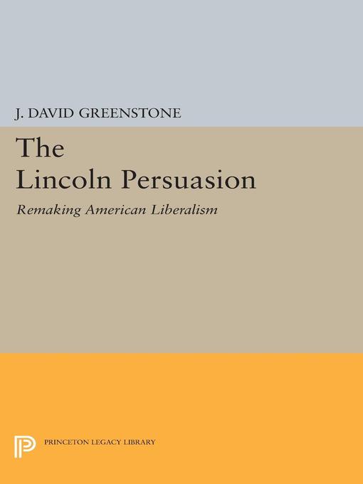 The Lincoln Persuasion : Remaking American Liberalism