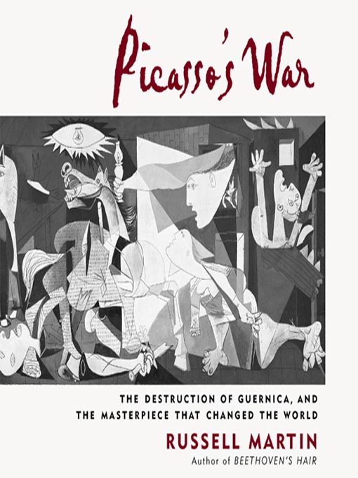 Picasso's War : The Destruction of Guernica, and the Masterpiece That Changed the World