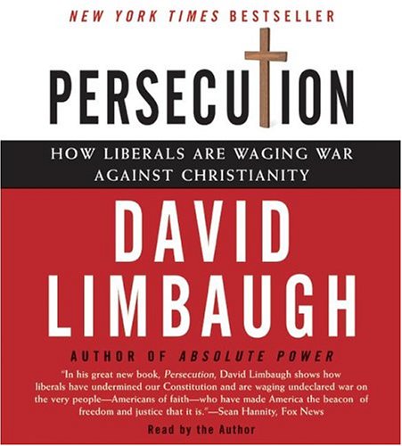 Persecution : How Liberals Are Waging War Against Christianity