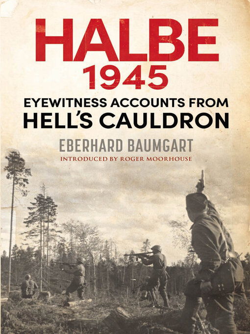 The Battle of Halbe, 1945 : Eyewitness Accounts from Hell's Cauldron