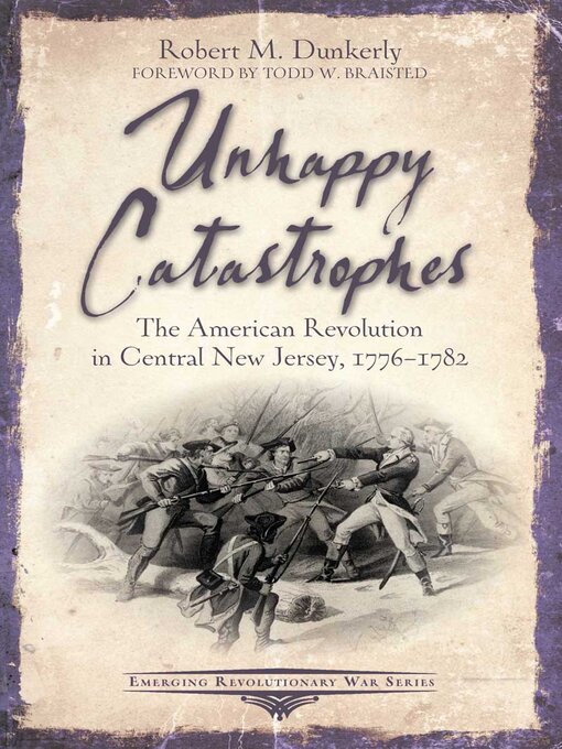 Unhappy Catastrophes : The American Revolution in Central New Jersey, 1776-1782